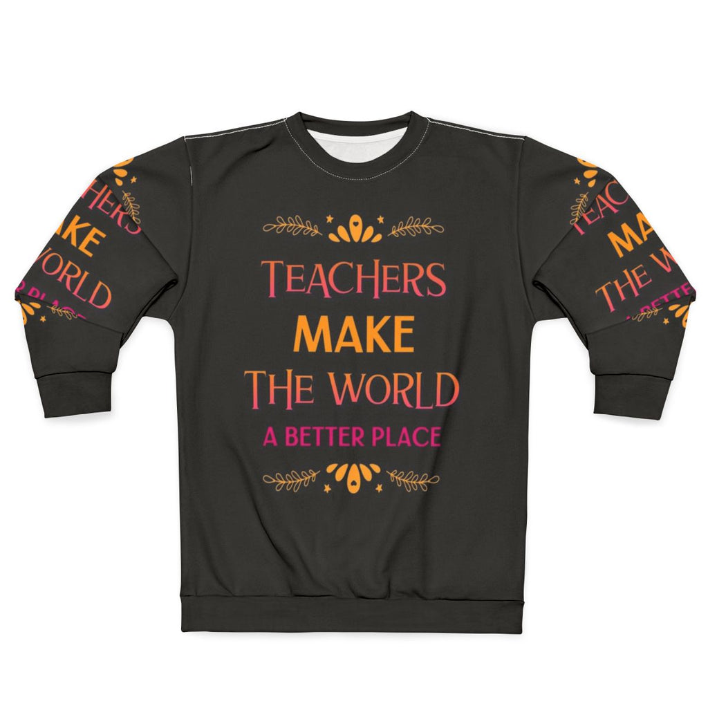 "Teachers Make The World A Better Place" Inspiring Teacher Sweatshirt