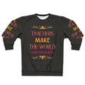 "Teachers Make The World A Better Place" Inspiring Teacher Sweatshirt