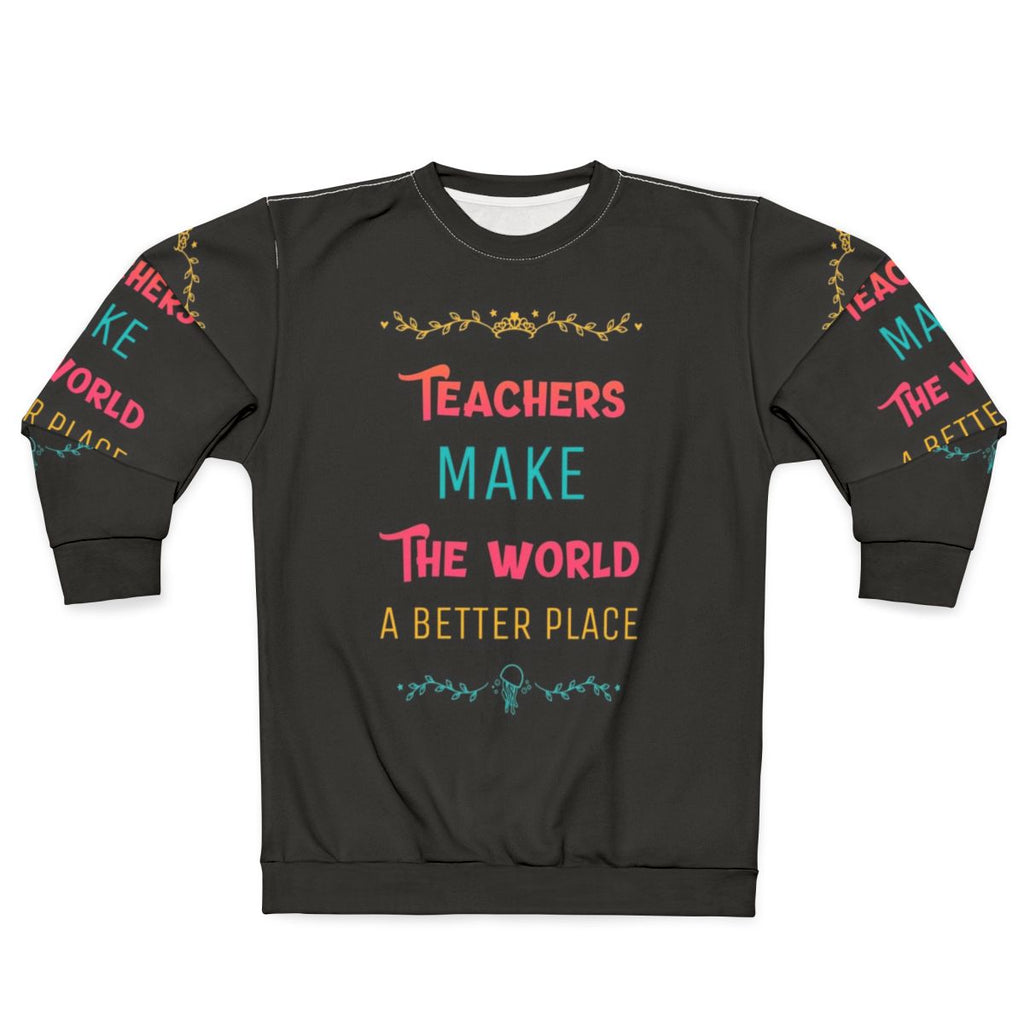 Teachers Make the World a Better Place Inspirational Sweatshirt