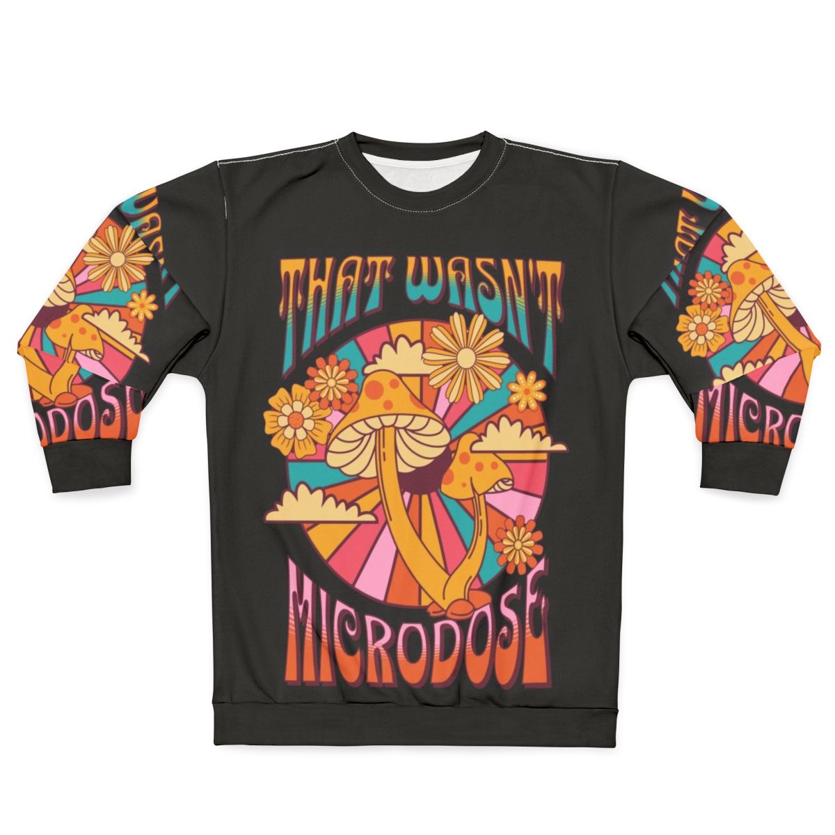 That Wasn't a Microdose psychedelic sweatshirt with mushroom and trippy design