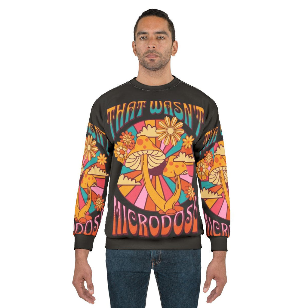 That Wasn't a Microdose psychedelic sweatshirt with mushroom and trippy design