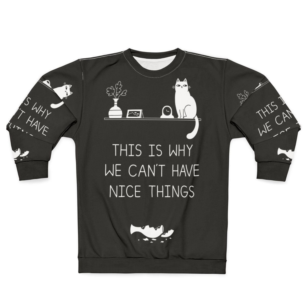 "This Is Why We Can't Have Nice Things" Cat Lover Sweatshirt