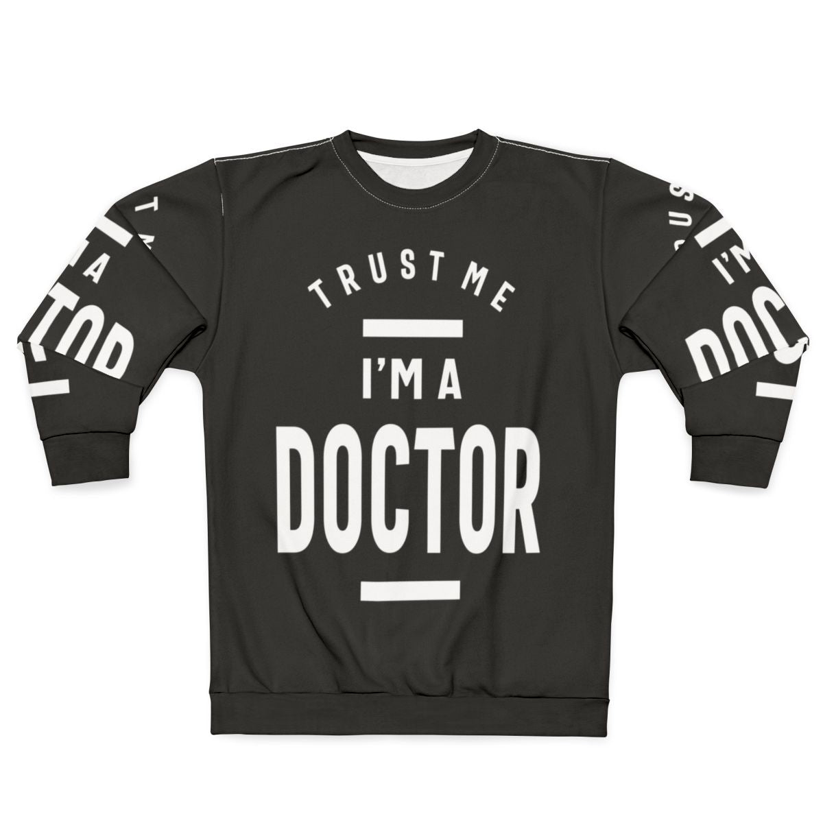Doctor Sweatshirt with "Trust Me I'm a Doctor" Text