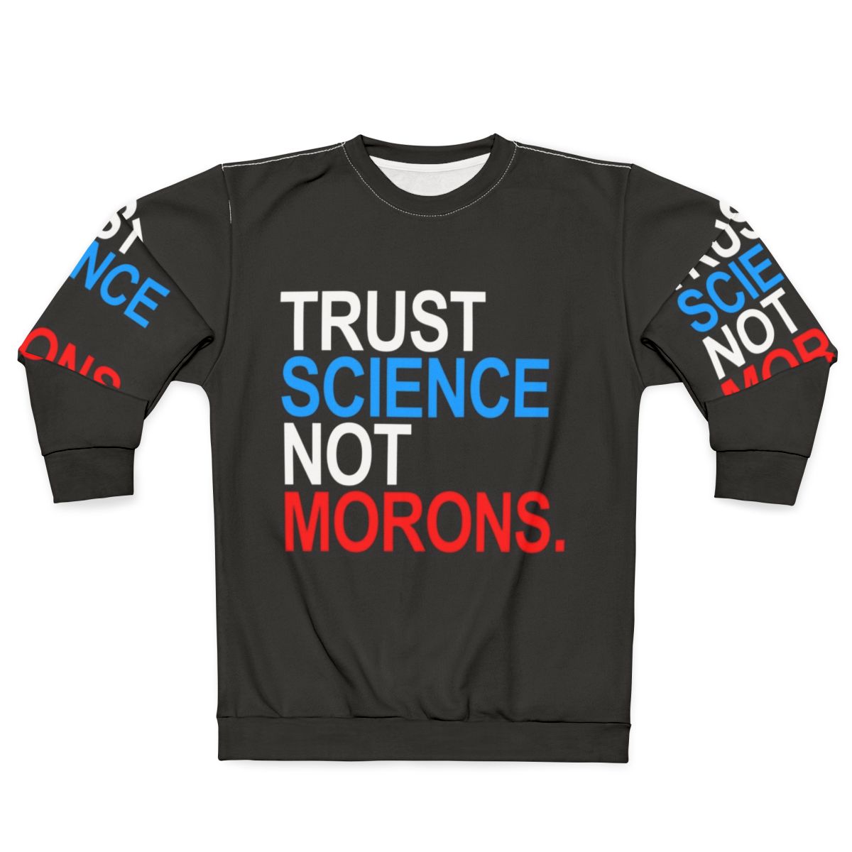 "Trust Science Not Morons" Patriotic Red White Blue Sweatshirt