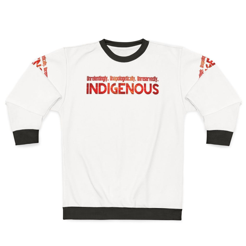 Unapologetically Indigenous Sweatshirt featuring a bold design celebrating native pride and strength