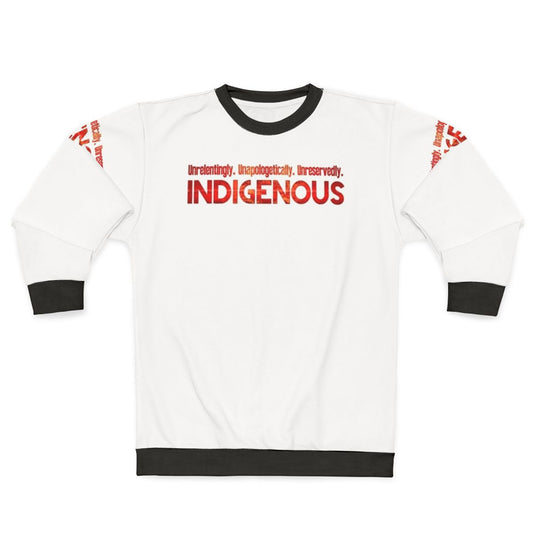 Unapologetically Indigenous Sweatshirt featuring a bold design celebrating native pride and strength
