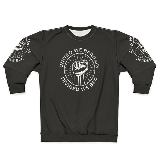 Labor Union Sweatshirt with "United We Bargain, Divided We Beg" Slogan