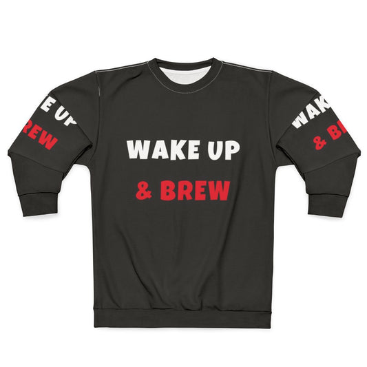 Wake Up and Brew Activities and Hobbies Sweatshirt