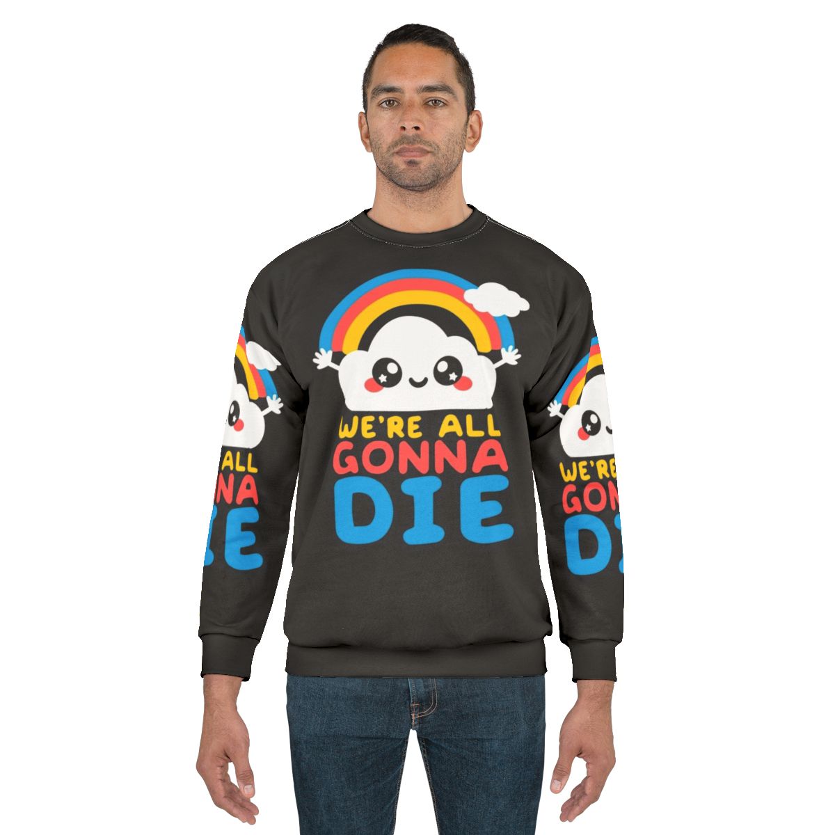 "We're All Gonna Die" Funny Sarcastic Sweatshirt with Kawaii Rainbow and Clouds