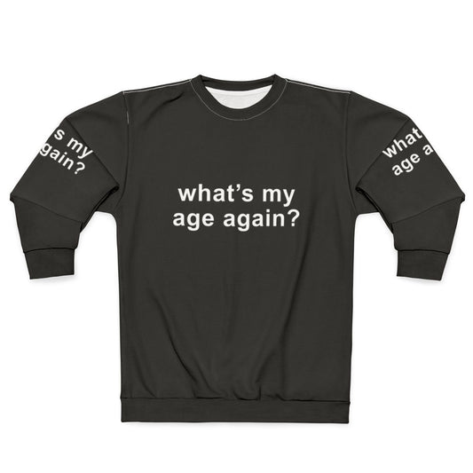 "What's My Age Again?" Sweatshirt with Inspiring Age Quote for Music Enthusiasts