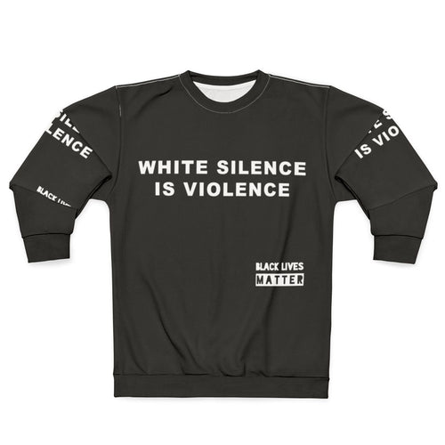 Anti-Racism White Silence Is Violence Sweatshirt