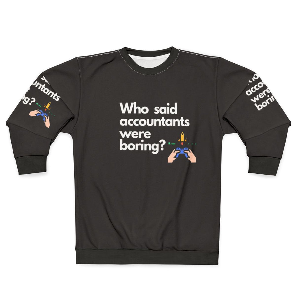 Accountants Sweatshirt featuring the text "Who Said Accountants Were Boring?"