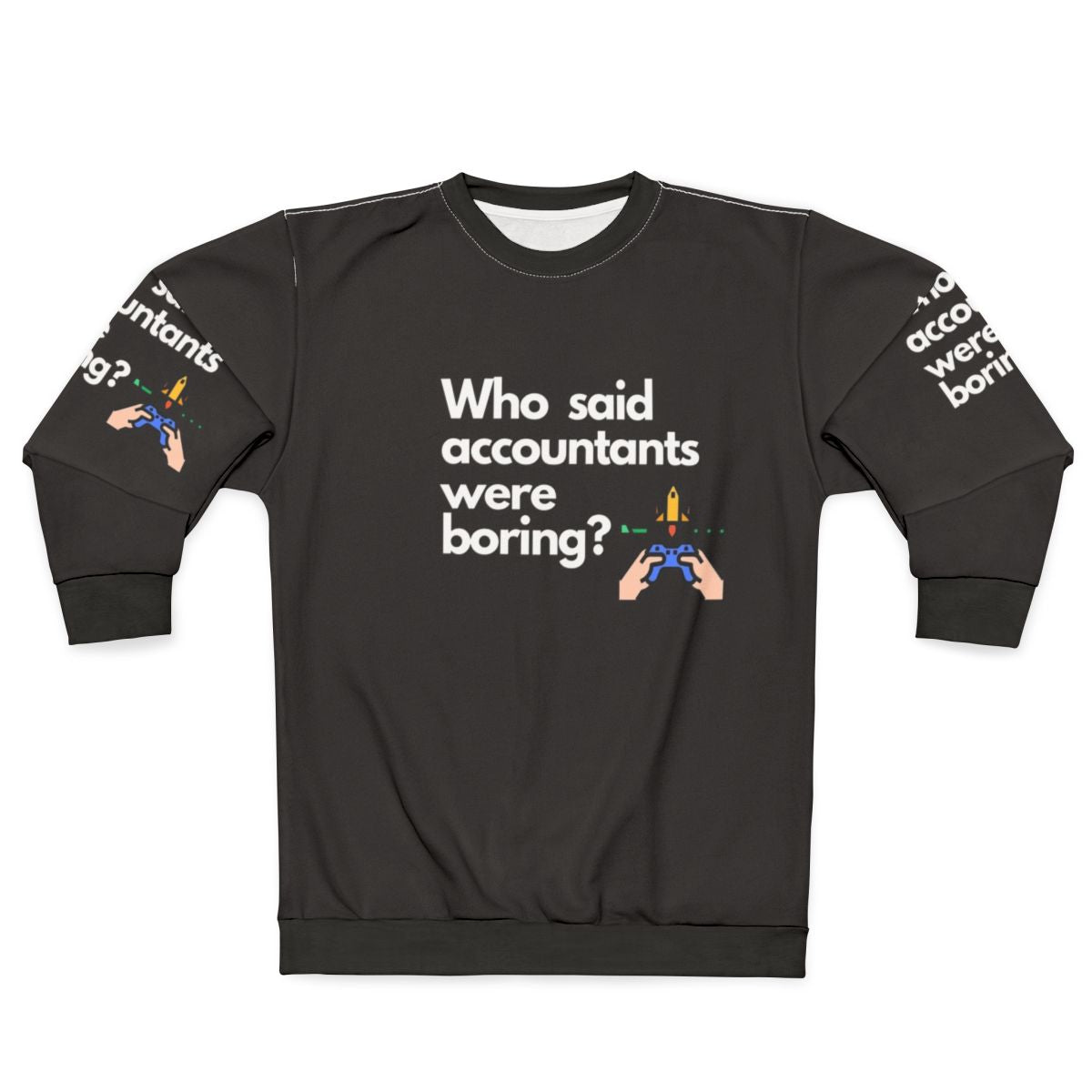 Accountants Sweatshirt featuring the text "Who Said Accountants Were Boring?"
