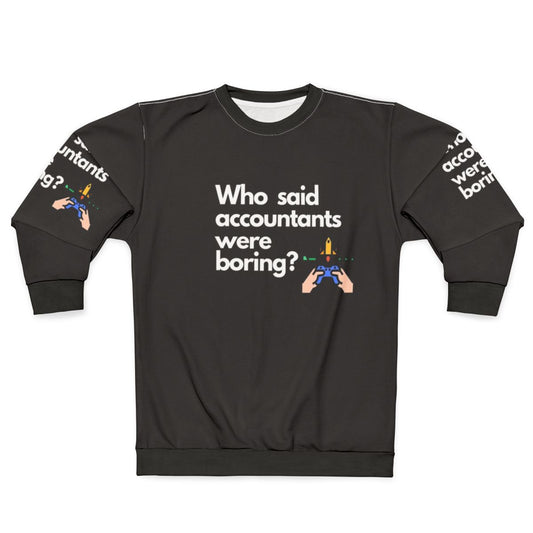 Accountants Sweatshirt featuring the text "Who Said Accountants Were Boring?"
