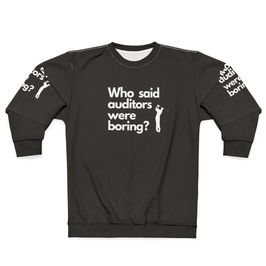 Auditor Sweatshirt with "Who Said Auditors Were Boring?" quote