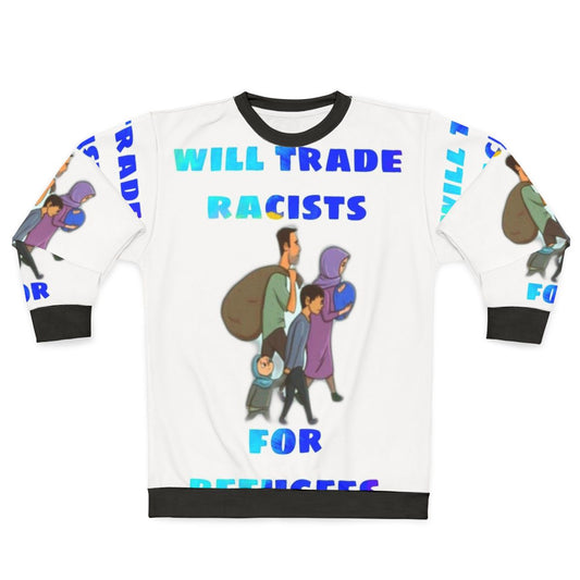 "Will Trade Racists for Refugees" anti-racism protest sweatshirt