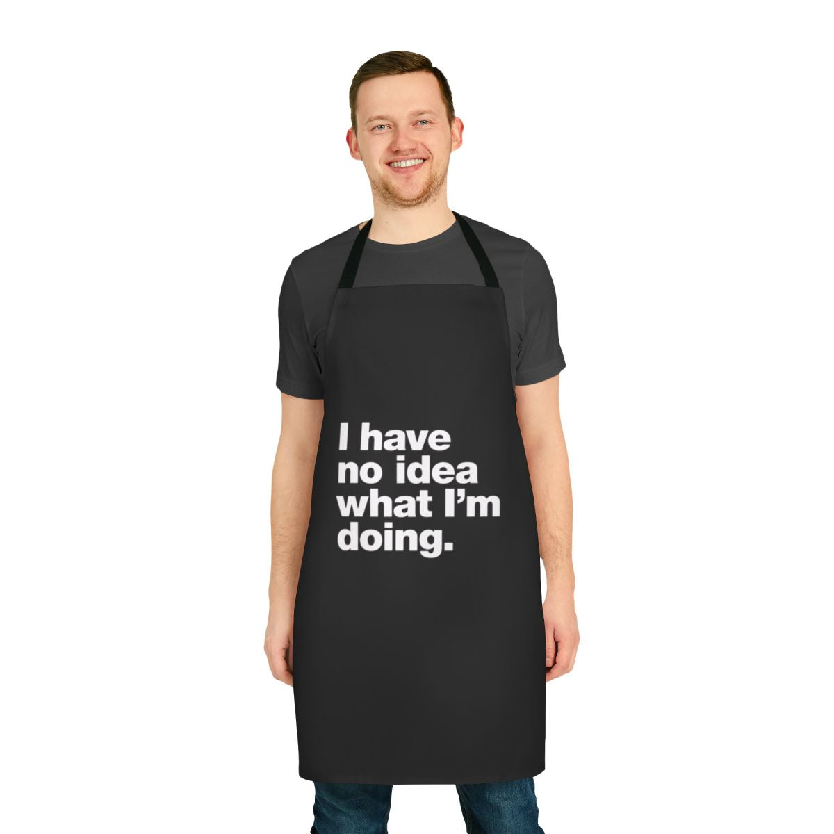 "Apron with the text "I Have No Idea What I'm Doing" printed on it, a humorous design for clueless adults embracing the learning process."