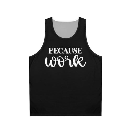 "Because Work" Unisex Tank Top