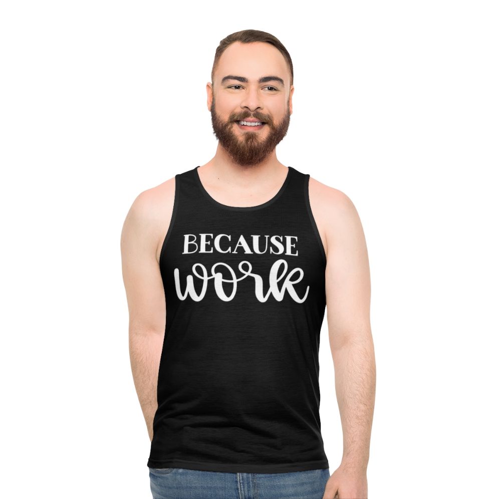 "Because Work" Unisex Tank Top