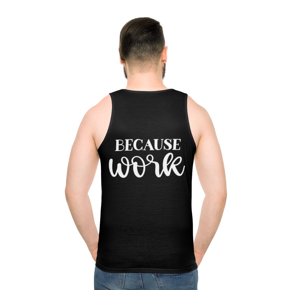 "Because Work" Unisex Tank Top