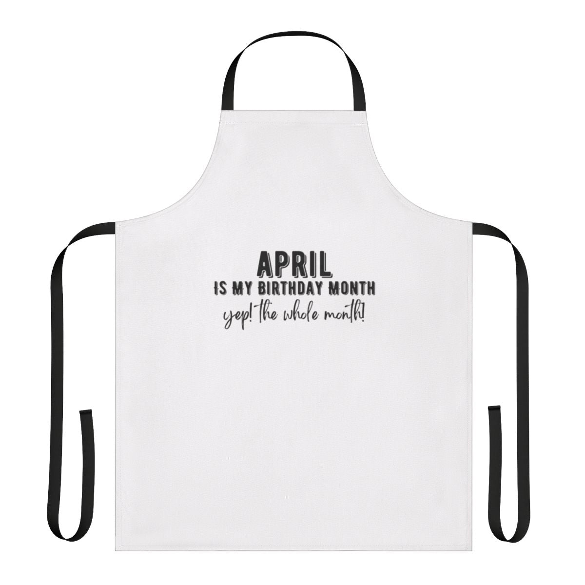 Apron with the text "April Is My Birthday Month"