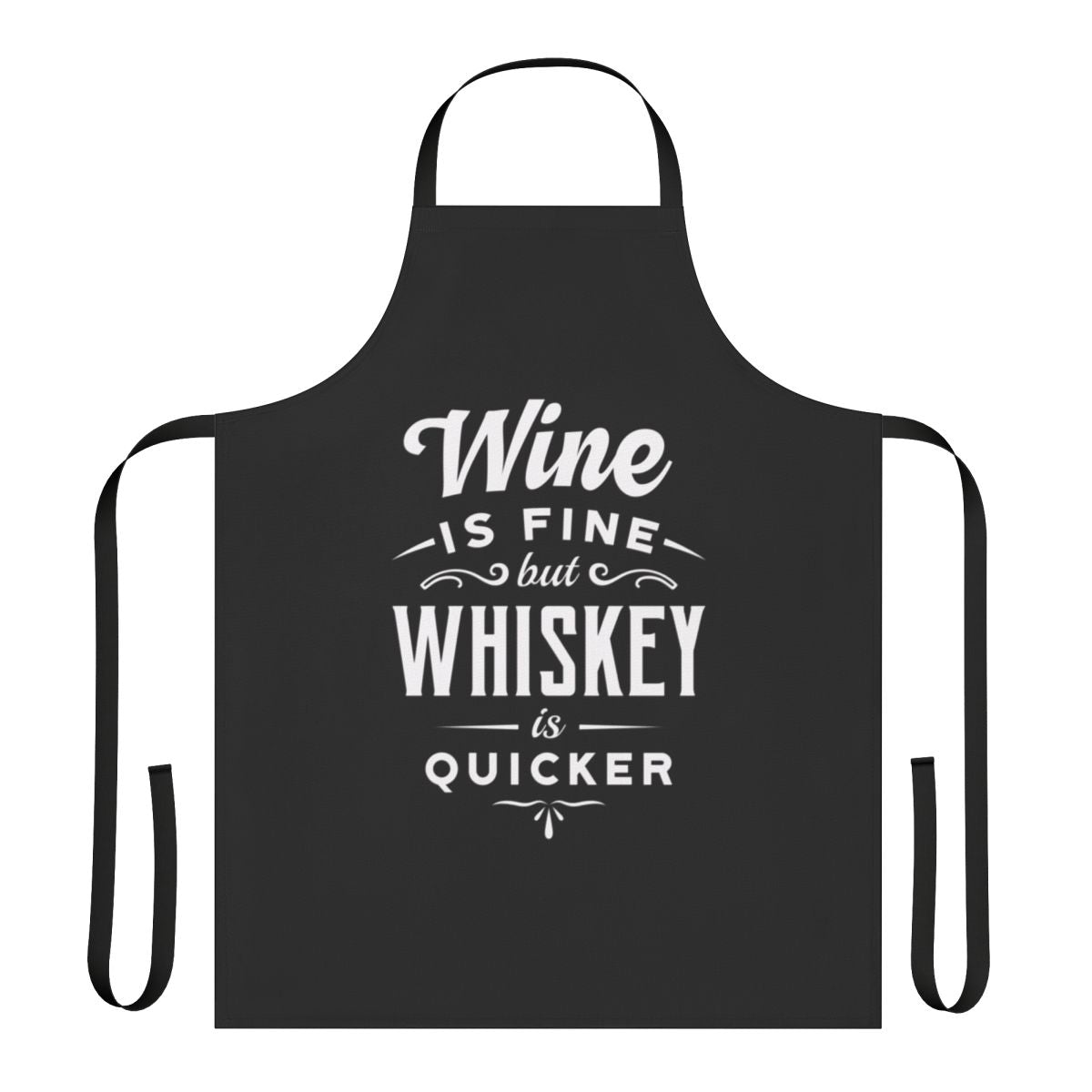 Clever apron featuring the quote "Wine Is Fine But Whiskey Is Quicker"