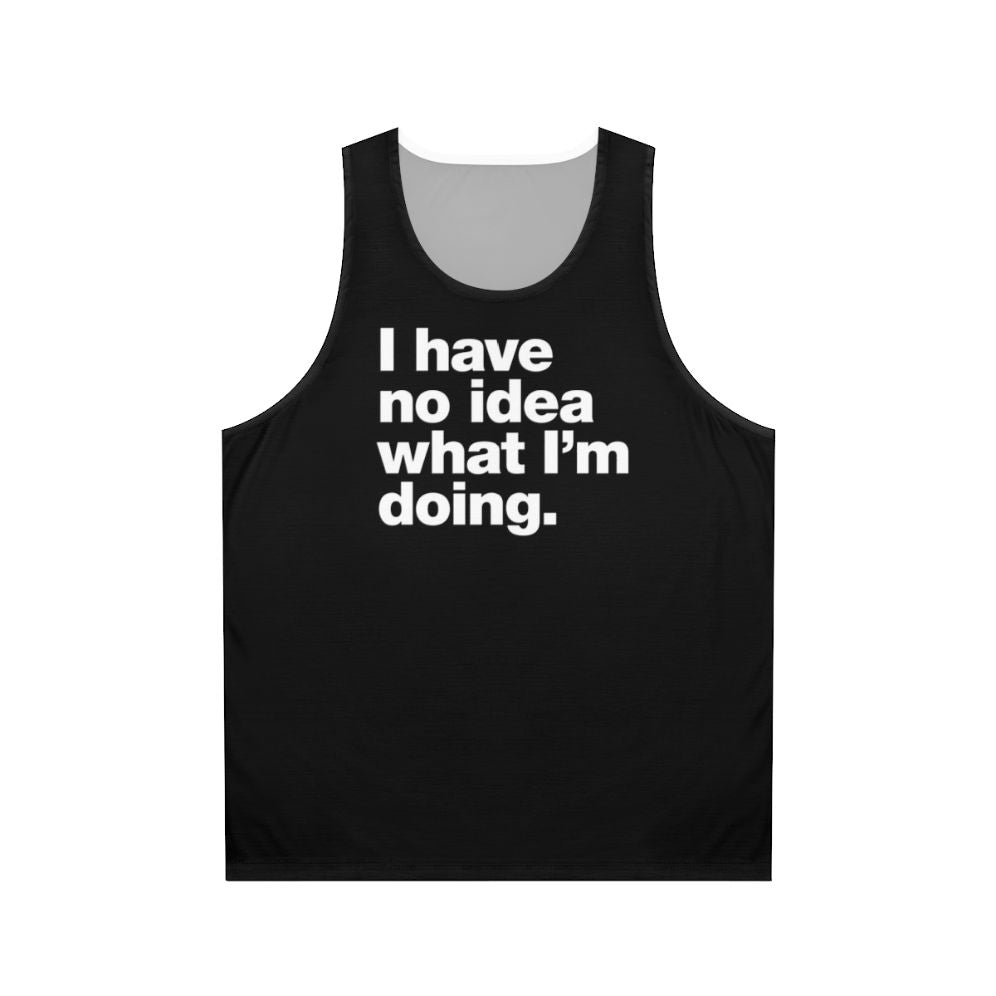 Clueless adulting unisex tank top with "I Have No Idea What I'm Doing" text