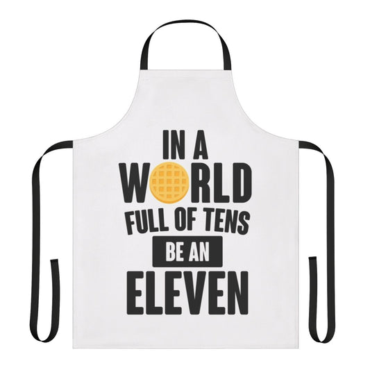 A funny apron with an "Eleven" graphic and the text "Be A Eleven"