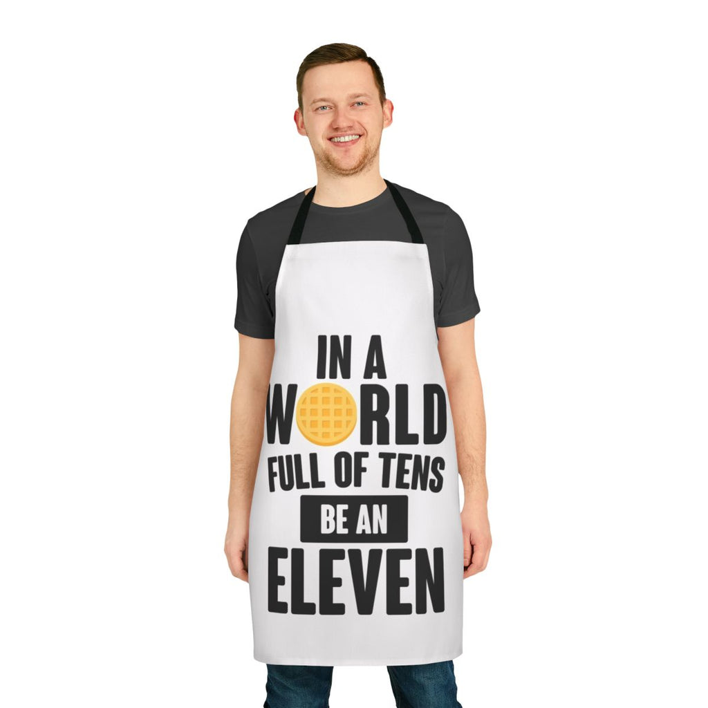 A funny apron with an "Eleven" graphic and the text "Be A Eleven"