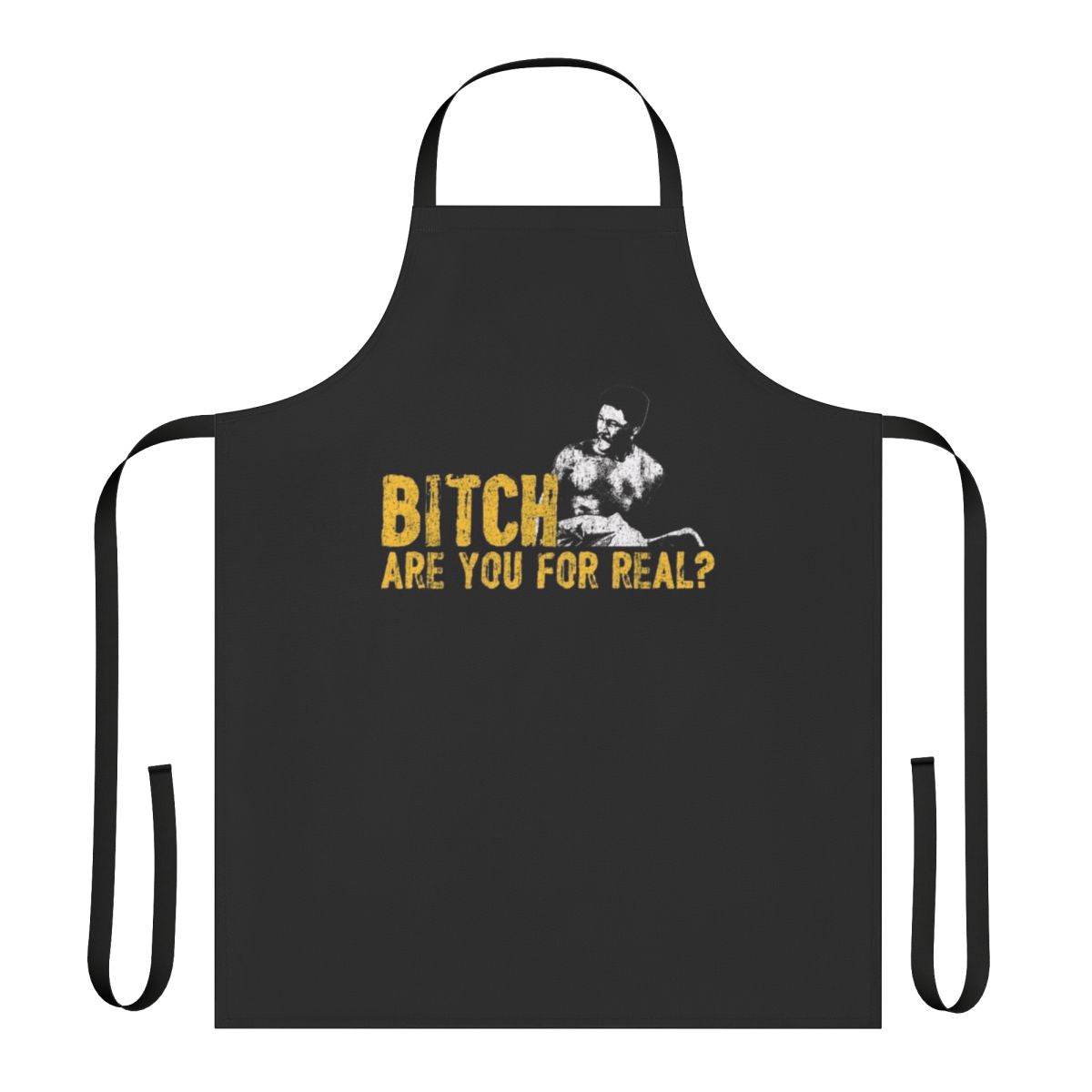 "Bitch Are You For Real" Rudy Ray Moore Apron