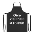 Apron with "Give Violence a Chance" text, promoting non-violence and social justice.