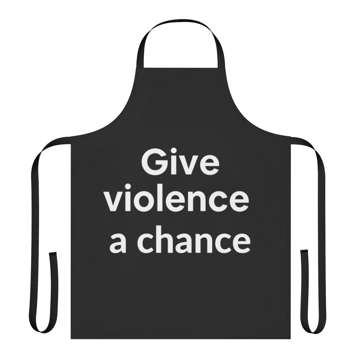 Apron with "Give Violence a Chance" text, promoting non-violence and social justice.