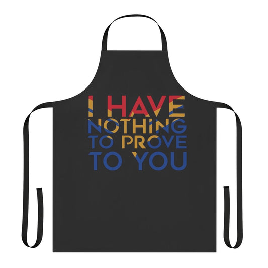 Empowering apron featuring a Marvel superhero design and the text "I Have Nothing To Prove To You"