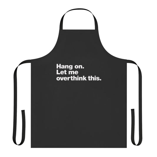 Funny apron with text "Hang On Let Me Overthink This" for overthinkers and introverts