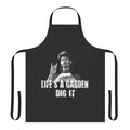 Apron featuring the quote "Life's a Garden, Dig It" from the movie Joe Dirt