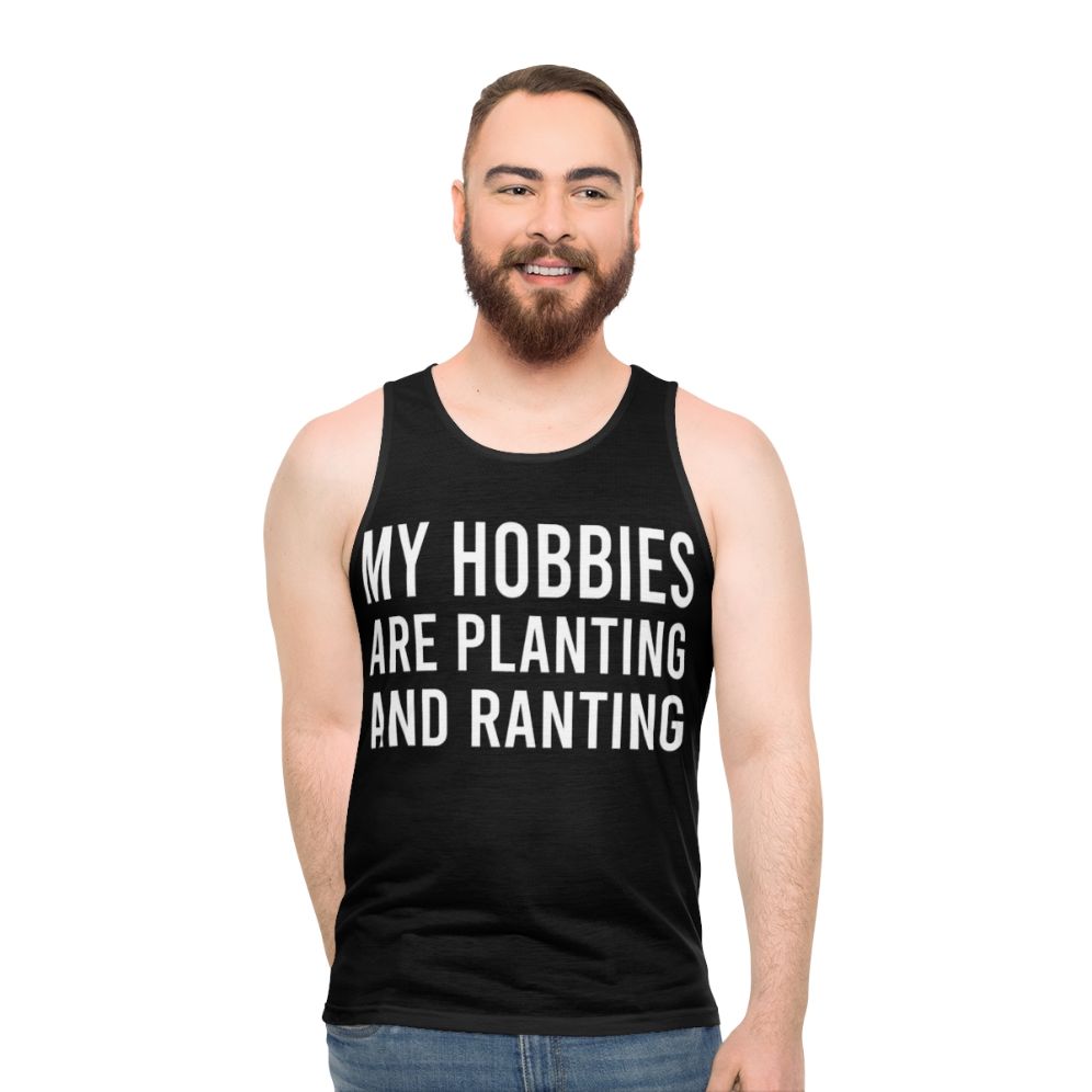 Funny unisex tank top with "My Hobbies Are Planting And Ranting" text