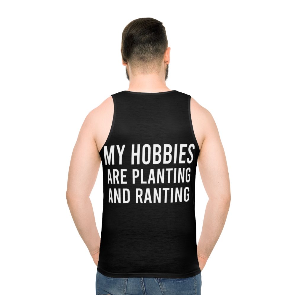 Funny unisex tank top with "My Hobbies Are Planting And Ranting" text