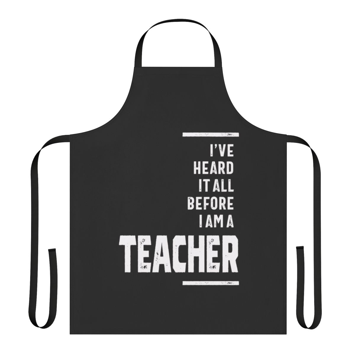 Funny teacher apron with the text "I've Heard It All" on a plain background