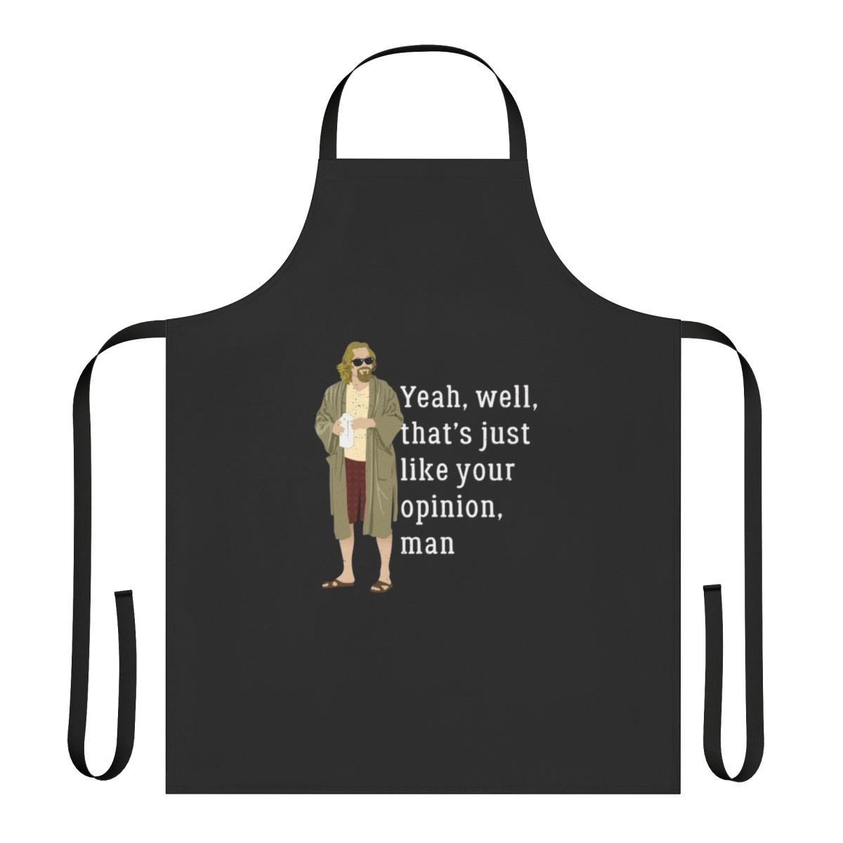 Graphic apron with "Yeah Well That's Just Like Your Opinion Man" quote from The Big Lebowski movie
