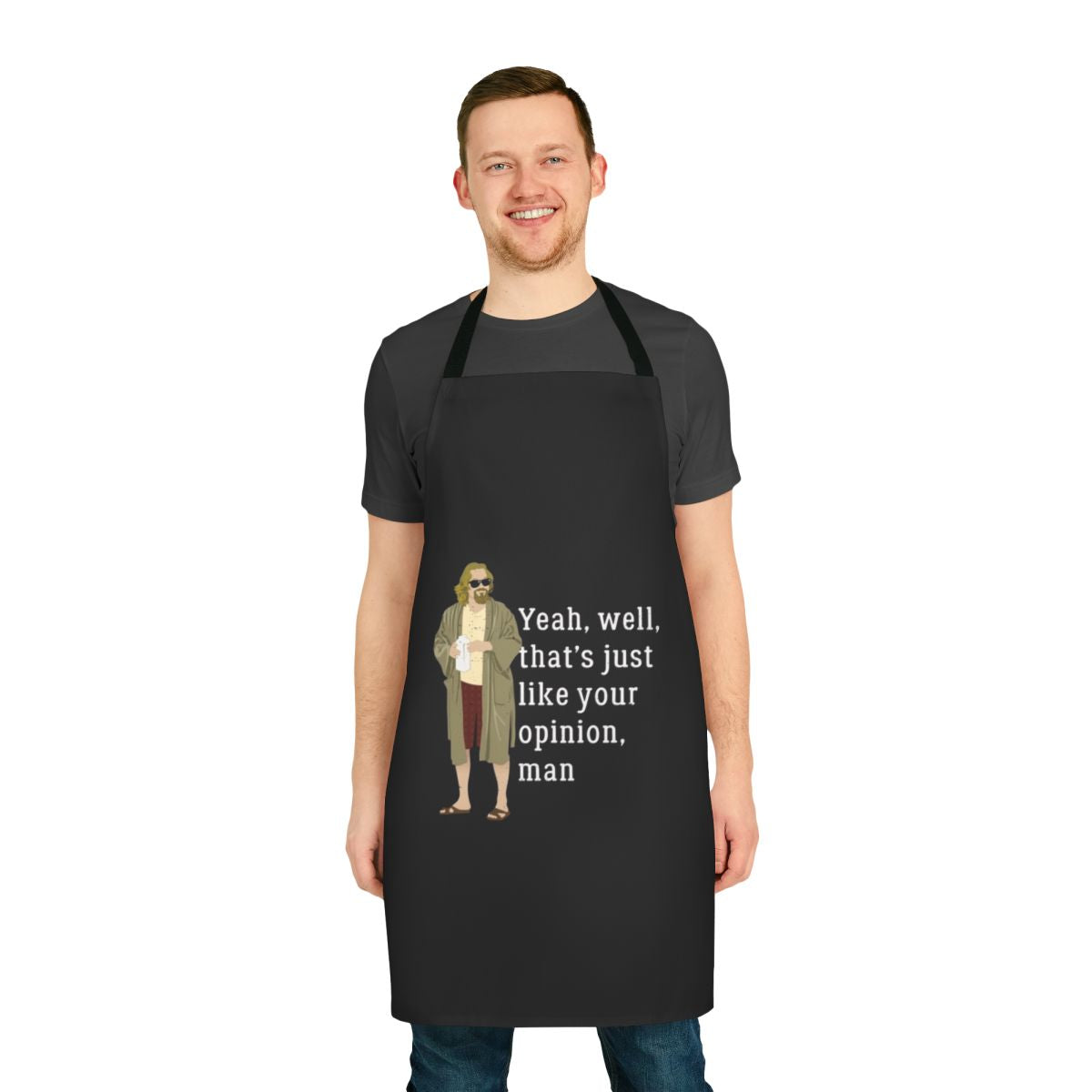 Graphic apron with "Yeah Well That's Just Like Your Opinion Man" quote from The Big Lebowski movie
