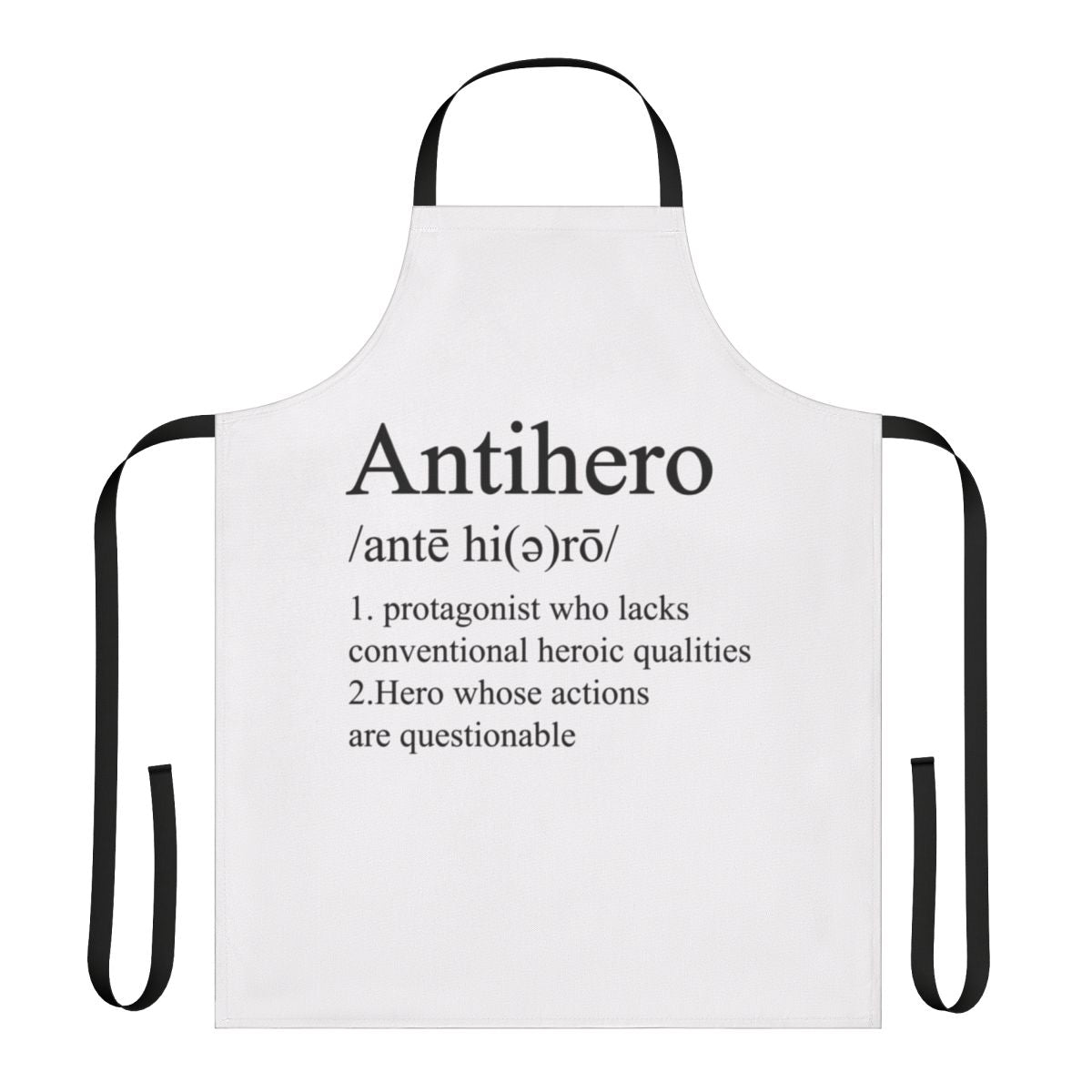 An apron featuring the definition of an anti-hero, a character who possesses heroic qualities but also flaws or a morally ambiguous nature.