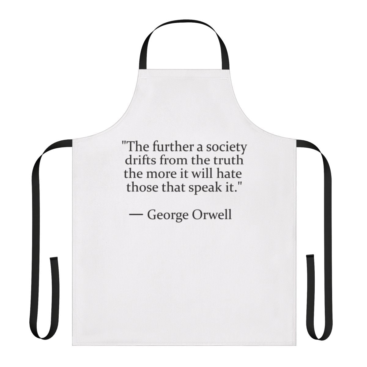 Apron featuring a truth quote inspired by the writings of George Orwell