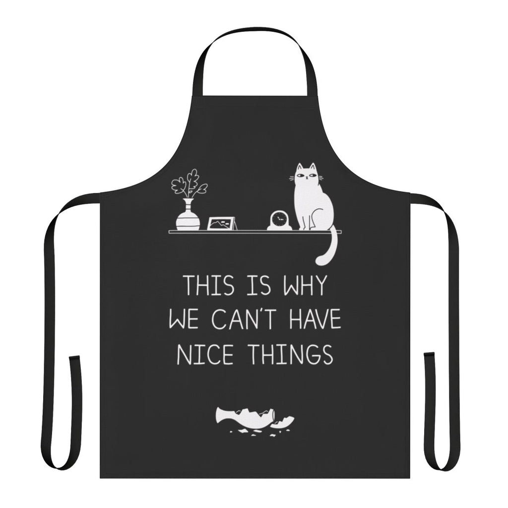 A white apron with a black and white typographic design that reads "This Is Why We Can't Have Nice Things" against a backdrop of a broken vase or plant.