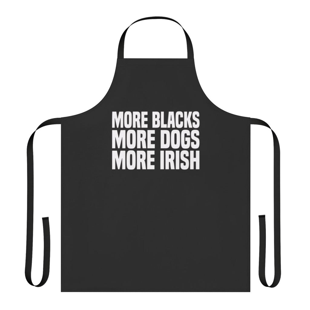 Humorous apron with the text "More Blacks More Dogs More Irish" printed on it