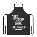 Image of a humorous apron with the text "Overworked Under Caffeinated"