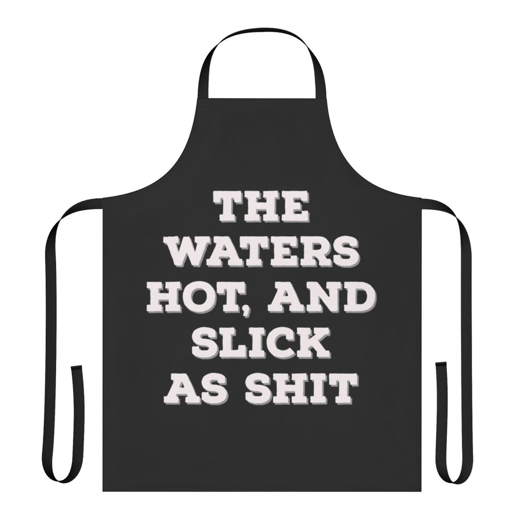 Funny apron with "The Water Hot And Slick As Shit" text, inspired by the TV show Big Mouth
