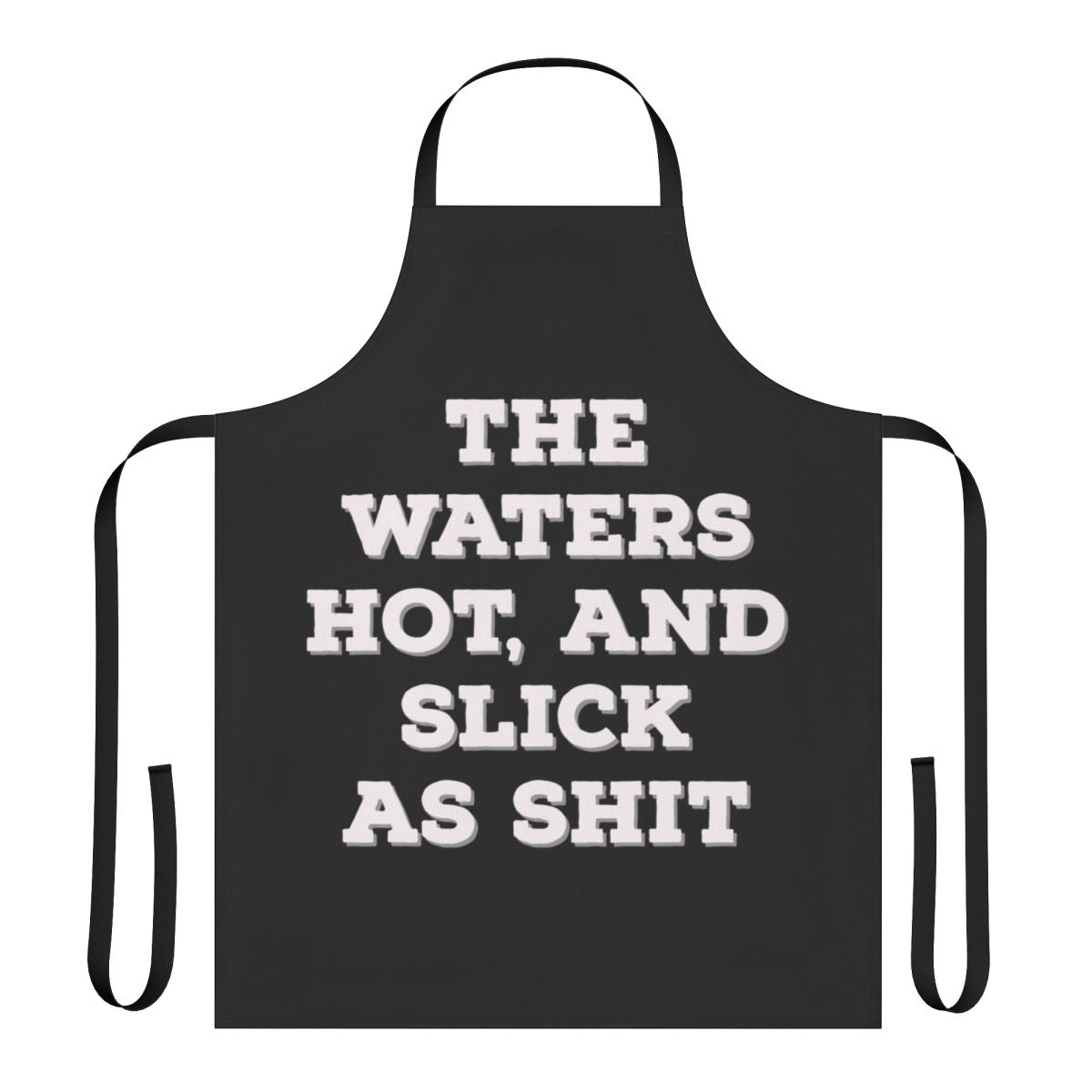 Funny apron with "The Water Hot And Slick As Shit" text, inspired by the TV show Big Mouth