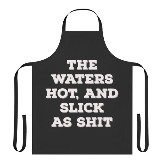 Funny apron with "The Water Hot And Slick As Shit" text, inspired by the TV show Big Mouth