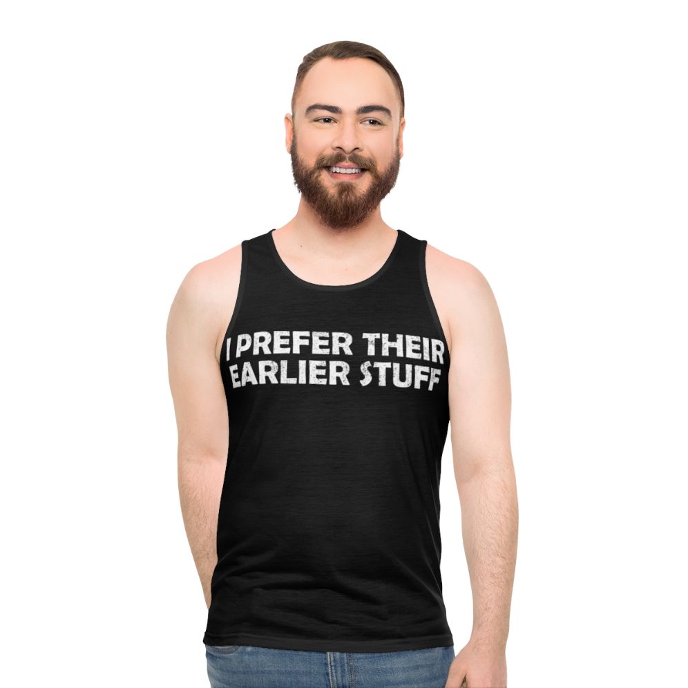 Unisex tank top with "I Prefer Their Earlier Stuff" design