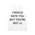 Unisex "I Would Date You But You're Not JJ" Tank Top